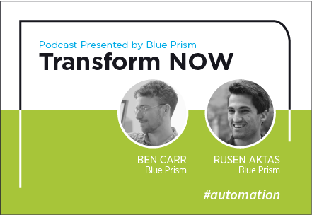 Transform NOW Podcast with Ben Carr and Rusen Aktas of Blue Prism
