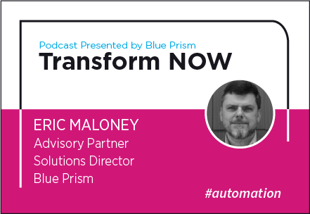Transform NOW Podcast with Eric Maloney of Blue Prism