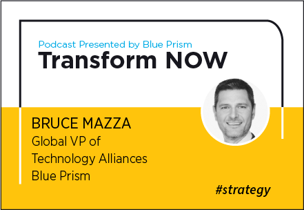 Transform NOW Podcast with Bruce Mazza of Blue Prism