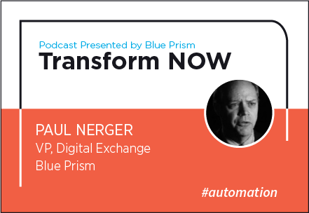 Transform NOW Podcast with Paul Nerger of Blue Prism