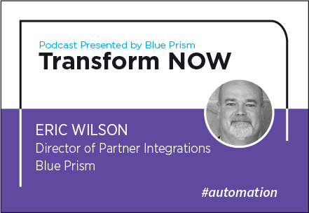 Transform NOW Podcast with Eric Wilson of Blue Prism