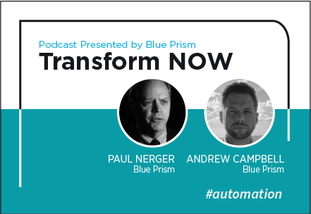 Transform NOW Podcast with Paul Nerger and Andrew Campbell of Blue Prism