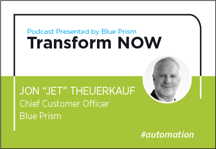 Transform NOW Podcast with Jon "Jet" Theuerkauf of Blue Prism