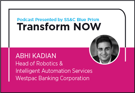 Transform NOW Podcast with Abhi Kadian of Westpac Banking Corporation