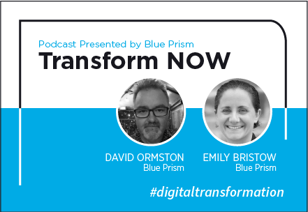 Transform NOW Podcast with David Ormston and Emily Bristow of Blue Prism